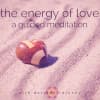 The Energy Of Love: A Guided Meditation