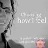 Choosing How I Feel: A Guided Meditation