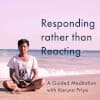 Responding Rather Than Reacting