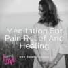 Meditation for Pain Relief and Healing