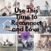 An Important Message to All Families During Covid-19: Use This Time to Reconnect and Love