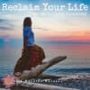 Reclaim Your Life: the Path to Living Awakened
