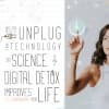 Why You Need to Unplug from Technology for a Day. The Science of How a Digital Detox Can Improve Your Life.