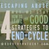 Escaping Abuse: Why We Stay, How to Leave, 4 Strategies to End the Cycle