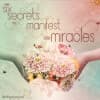 The 6 Secrets to 'Manifest Your Miracles