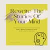Rewrite The Stories Of Your Mind