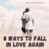 8 Ways to Fall in Love Again