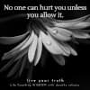 No One Can Hurt You Unless You Allow It